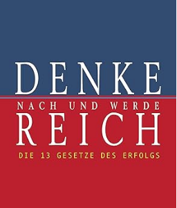 Denke nach und werde Reich - Die Gesetze des Erfolges - Napoleon Hill