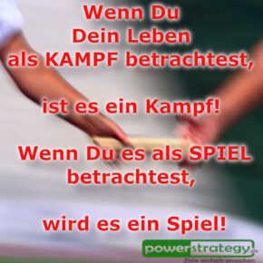 Wenn Du Dein Leben als Kampf betrachttest 